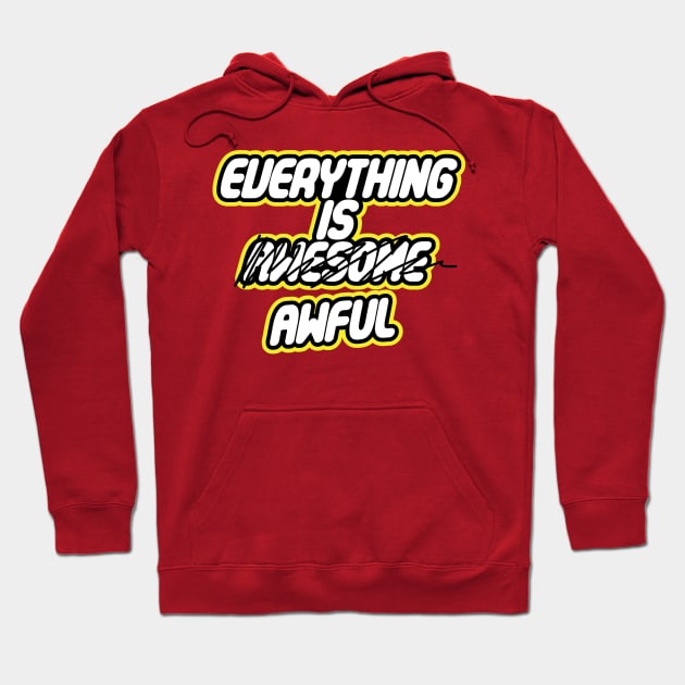 Everything is Awful Hoodie by darklordpug